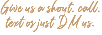 Give us a shout, call, text or just DM us. 
